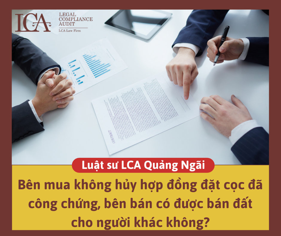 Bên mua không hủy hợp đồng đặt cọc đã công chứng, bên bán có được bán đất cho người khác không?